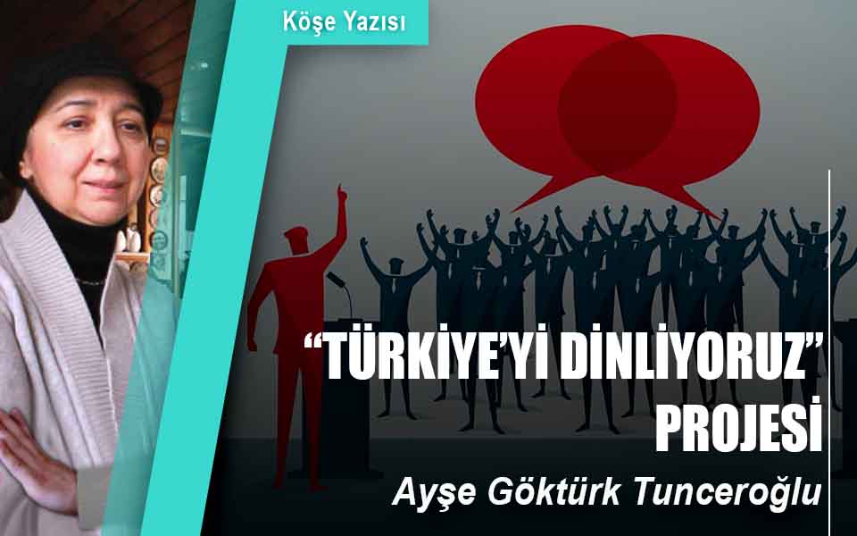 “TÜRKİYE’Yİ DİNLİYORUZ” PROJESİ